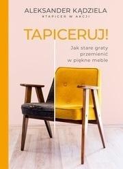 TAPICERUJ! JAK STARE GRATY PRZEMIENIĆ W PIĘKNE...