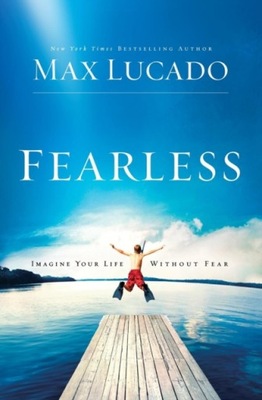 Fearless: Imagine Your Life Without Fear Lucado