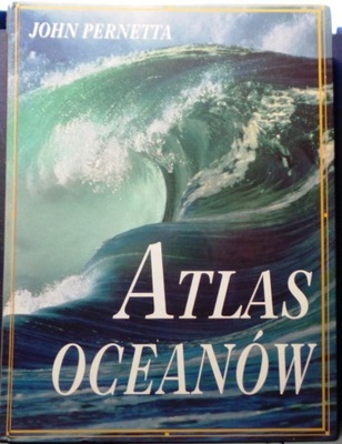 Atlas OCEANÓW, John PERNETTA [Świat Książki 2006]