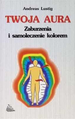 Twoja aura Zaburzenia i samoleczenie kolorem