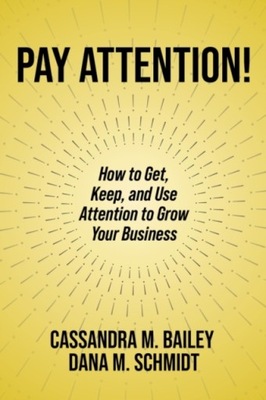 Pay Attention!: How to Get, Keep, and Use