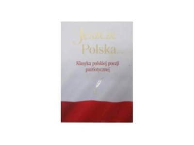 Jeszcze Polska...Klasyka poezji patriotycznej -