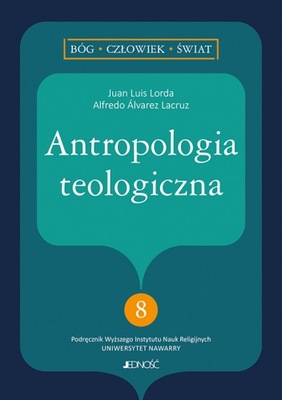 Antropologia teologiczna - Lorda Juan Luis Alfredo