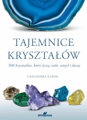 Tajemnice kryształów. 500 kryształów, które leczą