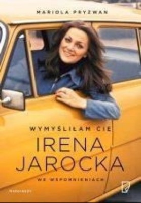 Wymyśliłam Cię Irena Jarocka we wspomnieniach