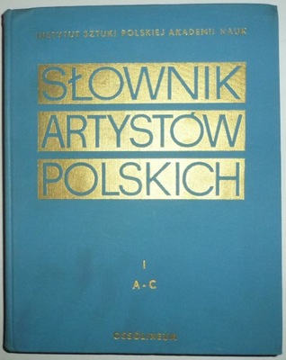 SŁOWNIK ARTYSTÓW POLSKICH TOM I