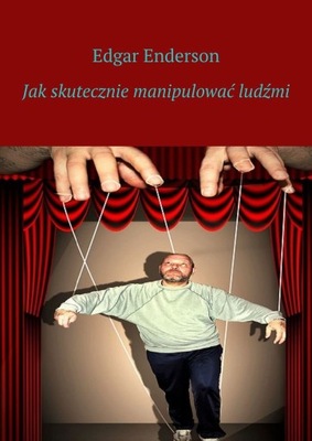 Jak skutecznie manipulować ludźmi - ebook