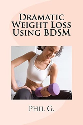 G., Phil Dramatic Weight Loss Using BDSM