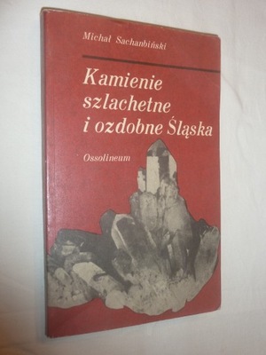 Kamienie szlachetne i ozdobne Śląska Michał Sachanbiński