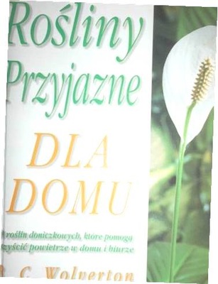 Rośliny przyjazne dla domu - B. C. Wolverton