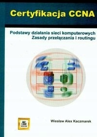 Certyfikacja CCNA. Podstawy działania sieci