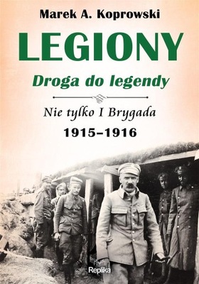 LEGIONY. DROGA DO LEGENDY. NIE TYLKO I BRYGADA...