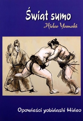 ŚWIAT SUMO. OPOWIEŚCI YOBIDASHI HIDEO - Hideo Yama