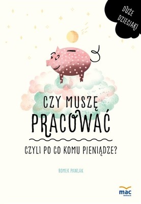 Czy muszę pracować, czyli po co komu pieniądze?