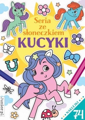 SERIA ZE SŁONECZKIEM. KUCYKI, PRACA ZBIOROWA