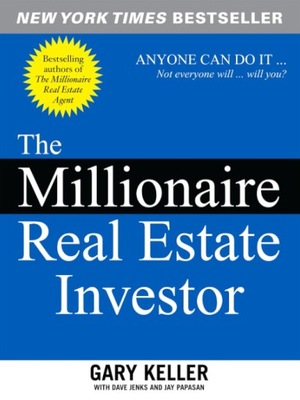 The Millionaire Real Estate Investor: Anyone Can Do It--Not Everyone Will