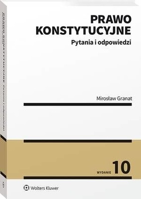 Prawo konstytucyjne z pytaniami i odpowiedziami Granat Mirosław wyd.10