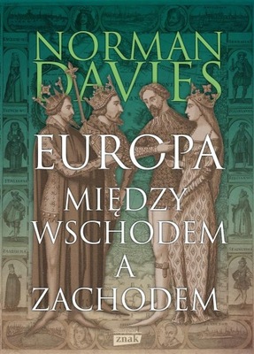 EUROPA. MIĘDZY WSCHODEM A ZACHODEM WYD.2023 NORMAN DAVIES