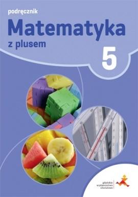 Matematyka z plusem GWO Podręcznik klasa 5