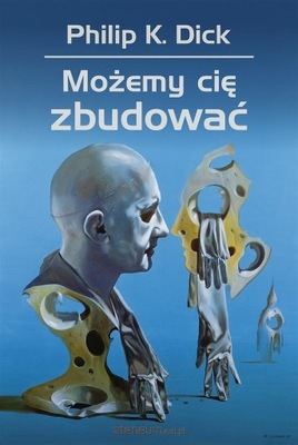 Możemy cię zbudować Philip K. Dick Rebis