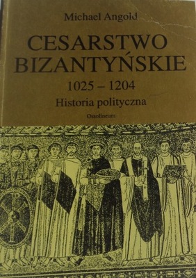 Angold CESARSTWO BIZANTYŃSKIE 1025-1204 Historia