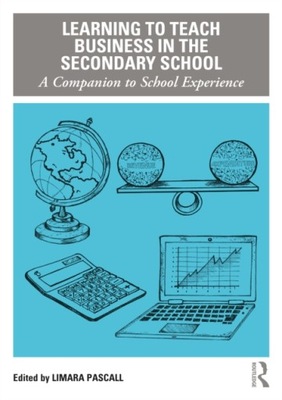 Learning to Teach Business in the Secondary School LIMARA PASCALL