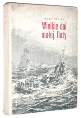 Jerzy Pertek MAŁA FLOTA WIELKA DUCHEM [wyd.II 1967]