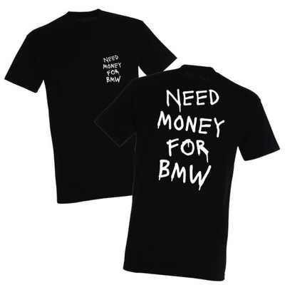 Koszulka NEED MONEY FOR BMW t-shirt motoryzacyjny PREMIUM bawełna 190g