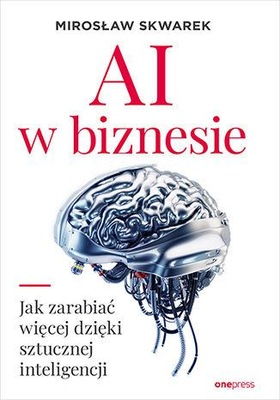 AI W BIZNESIE. JAK ZARABIAĆ WIĘCEJ DZIĘKI...