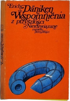 Daniken - Wspomnienia z przyszłości. Nierozwiązane zagadki z przeszłości