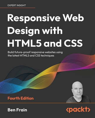 Responsive Web Design with HTML5 and CSS - Fourth Edition: Build future-pro