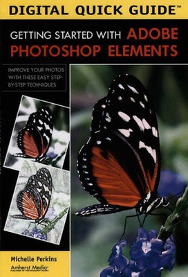 DIGITAL QUICK GUIDE: GETTING STARTED WITH ADOBE PHOTOSHOP ELEMENTS (DIGITAL