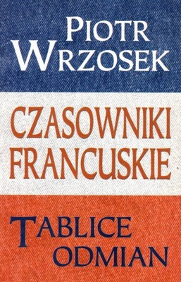 Czasowniki francuskie Tablice odmian Język francuski Piotr Wrzosek