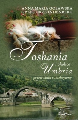 TOSKANIA I OKOLICE UMBRIA przewodnik subiektywny Anna Maria Goławska,