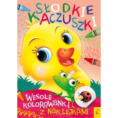 Słodkie kaczuszki. Wesołe kolorowanki z naklejkami