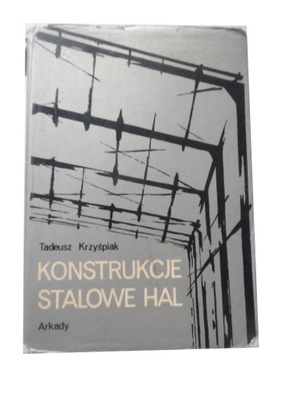 Konstrukcje stalowe hal Tadeusz Krzyśpiak