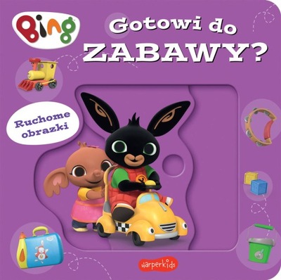 GOTOWI DO ZABAWY? BING RUCHOME OBRAZKI - OPRACOWANIE ZBIOROWE