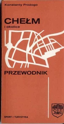 Prożogo K.: Chełm i okolice. Przewodnik 1981