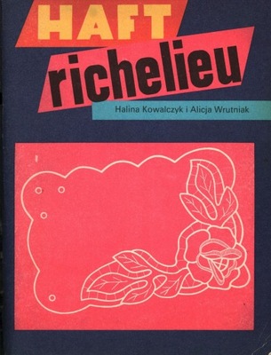 HAFT RICHELIEU - HALINA KOWALCZYK, ALICJA WRUTNIAK