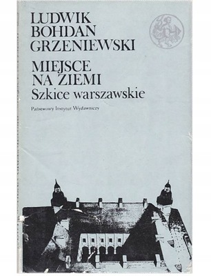 Grzeniewski - Miejsce na ziemi. Szkice warszawskie