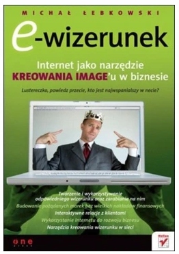 E-wizerunek. Internet jako narzędzie kreowania