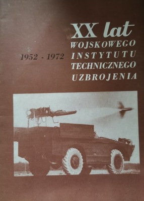XX lat Wojskowego Instytutu Technicznego Uzbrojenia 1952-1972