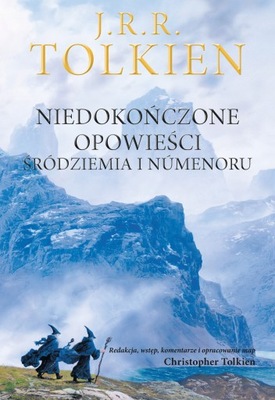 NIEDOKOŃCZONE OPOWIEŚCI TOLKIEN J R R KSIĄŻKA