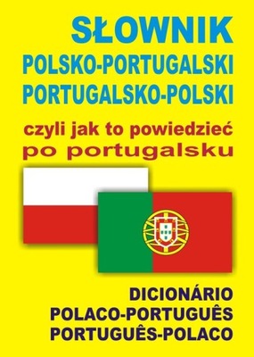 Słownik polsko-portugalski portugalsko-polski czyli jak to powiedzieć po po