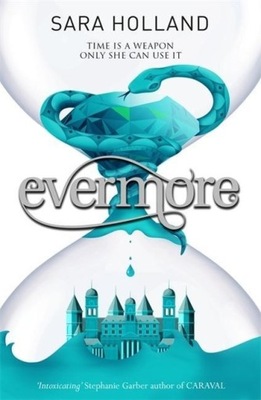 Everless: Evermore: Book 2 SARA HOLLAND