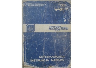 Fiat 126p Autoryzowana instrukcja napraw Fiat 126p