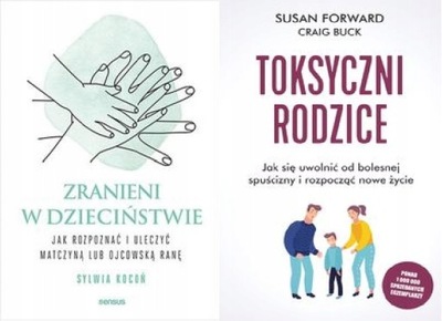 Zranieni w dzieciństwie + Toksyczni rodzice