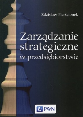 Zarządzanie strategiczne w przedsiębiorstwie Zdzisław Pierścionek