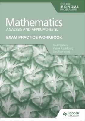 Exam Practice Workbook for Mathematics for the IB Diploma: Analysis and app