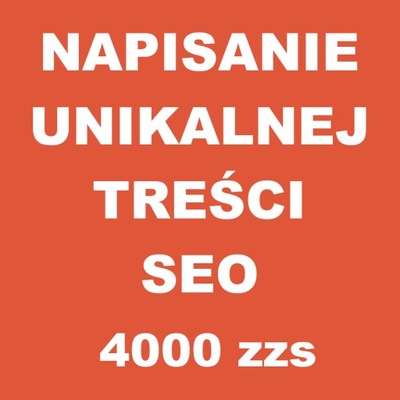 Napisanie unikalnej treści 4000 zzs SEO